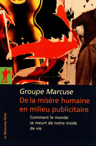 De la misère humaine en milieu publicitaire: Comment le monde se meurt de notre mode de vie