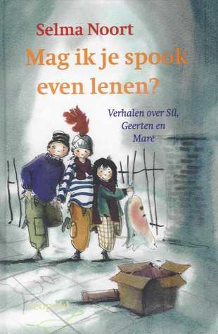 Mag ik je spook even lenen? / Verhalen over Sil, Geerten en Mare