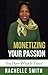 Monetizing Your Passion by Rachelle Smith