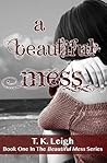 A Beautiful Mess by T.K. Leigh
