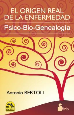 El origen real de la enfermedad: psico-bio-genealogía (Spanish Edition)