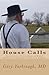 House Calls: Stories from Thirty Years of Rural Medicine Among the Amish and English