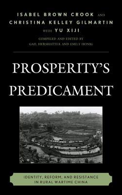 Prosperity's Predicament: Identity, Reform, and Resistance in Rural Wartime China