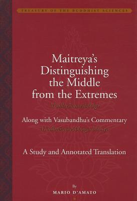 Maitreya’s Distinguishing the Middle from the Extremes (Madhyāntavibhāga) Along with Vasubandhu’s Commentary (Madhyāntavibhāga-bhāsya): A Study and ... (Treasury of the Buddhist Sciences)