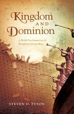 Kingdom and Dominion: A Bold Proclamation of Kingdom Citizenship