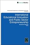International Educational Innovation and Public Sector Entrepreneurship (International Perspectives on Education and Society, 23)