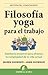 Filosofía yoga para el trab...