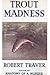 Trout Madness by Robert Traver