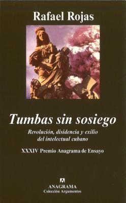 Tumbas sin sosiego: Revolución, disidencia y exilio del intelectual cubano