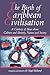 The Birth of Caribbean Civilisation by O. Nigel Bolland