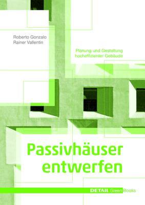 Passivhäuser entwerfen: Konstruktion und Gestaltung energieeffizienter Gebäude (DETAIL Green Books) (German Edition)