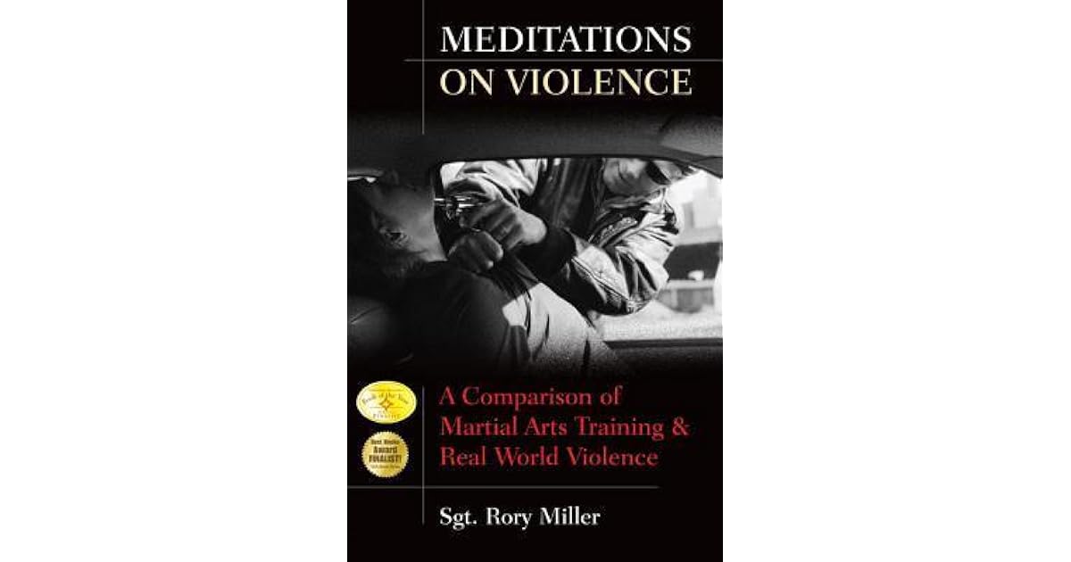 Meditations on Violence A Comparison of Martial Arts Training & Real