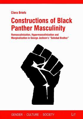 Constructions of Black Panther Masculinity: Remasculinization, Hypermasculinization and Marginalization in George Jackson's "Soledad Brother" (16) ... ... Society. Geschlecht - Kultur - Gesellschaft)