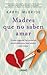 Madres que no saben amar: Cómo superar las secuelas provocadas por una madre narcisista