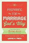 Preparing for Marriage God's Way: A Step-By-Step Guide for Marriage Success Before and After the Wedding