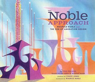 The Noble Approach: Maurice Noble and the Zen of Animation Design (Hardcover)