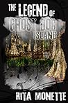 The Legend of Ghost Dog Island by Rita Monette