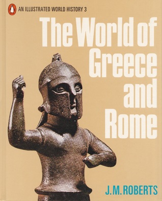 The World of Greece and Rome (An Illustrated World History, #3)