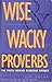 Wise & Wacky Proverbs: The Truth Behind Everyday Sayings