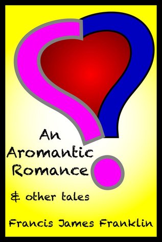 An Aromantic Romance and other tales