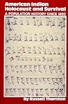 American Indian Holocaust and Survival: A Population History Since 1492 (The Civilization of the American Indian Series, #186)