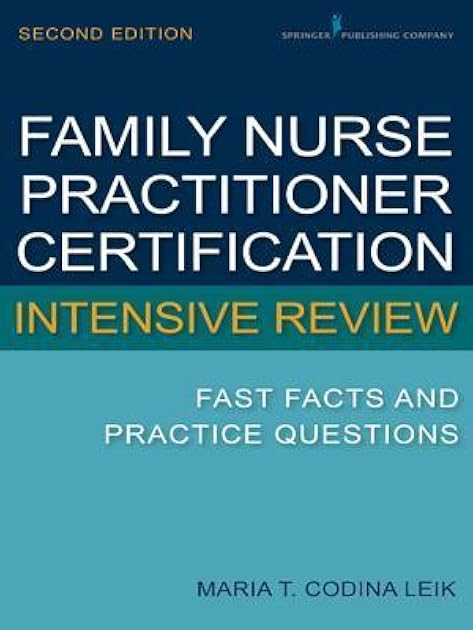 Family Nurse Practitioner Certification Intensive Review: Fast Facts and Practice Questions