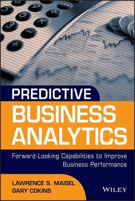 Predictive Business Analytics: Forward Looking Capabilities to Improve Business Performance (Kindle Edition)