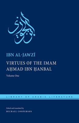 Virtues of the Imam Ahmad ibn Ḥanbal: Volume One (Library of Arabic Literature, 50)