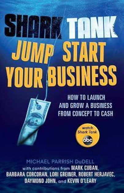 Shark Tank Jump Start Your Business: How to Launch and Grow a Business from Concept to Cash