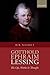 Gotthold Ephraim Lessing: His Life, Works, and Thought