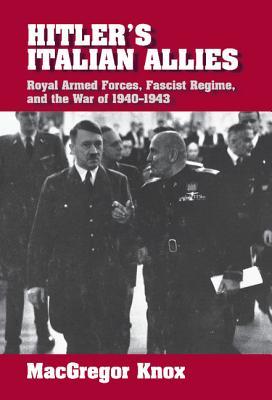 Hitler's Italian Allies: Royal Armed Forces, Fascist Regime, and the War of 1940-1943 (Hardcover)