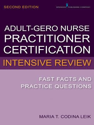 Adult-Gerontology Nurse Practitioner Certification Intensive Review: Fast Facts and Practice Questions