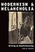 Modernism and Melancholia: Writing as Countermourning (Modernist Literature and Culture)
