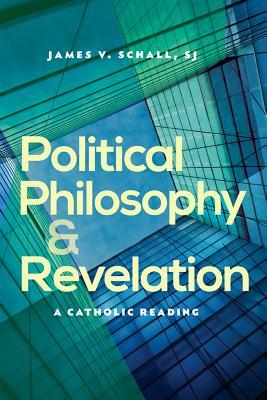 Political Philosophy and Revelation: A Catholic Reading