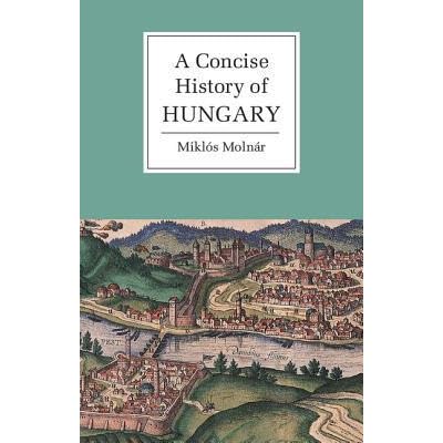 A Concise History Of Hungary By Mikl 243 S Moln 225 R Reviews