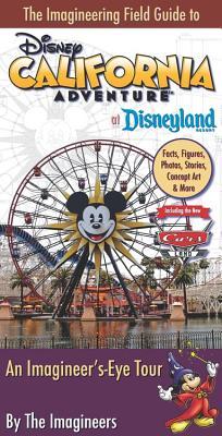 The Imagineering Field Guide to Disney California Adventure at Disneyland Resort: An Imagineer's-Eye Tour (Paperback)