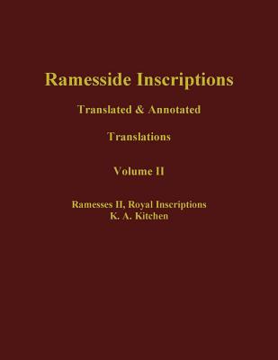 Ramesside Inscriptions, Ramesses II, Royal Inscriptions: Translated and Annotated, Translations (Ramesside Inscriptions Translations) (Volume II)