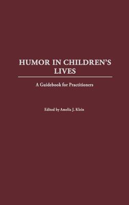 Humor in Children's Lives: A Guidebook for Practitioners (Hardcover)