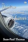 The Universe Doesn't Do Second Chances by Sean-Paul Thomas