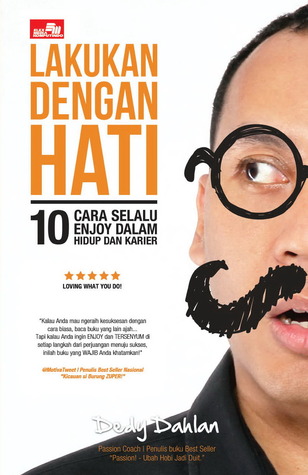 Lakukan Dengan Hati: 10 Cara Selalu Enjoy dalam Hidup dan Karier