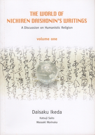 The World of Nichiren Daishonin's Writings: A Discussion on Humanistic Religion (Volume 1)