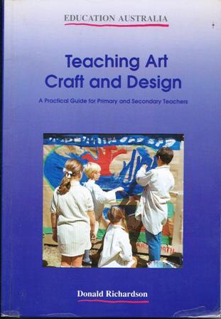 Teaching Art, Craft and Design : A Practical Guide for Primary and Secondary Teachers (Education Australia)