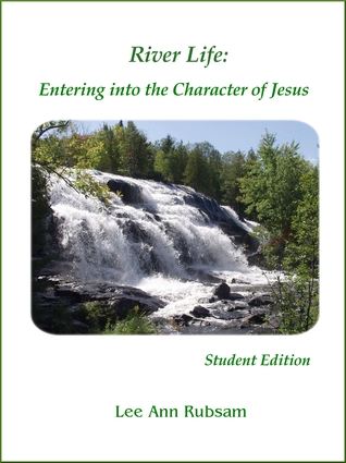 River Life: Entering into the Character of Jesus (Student Edition)