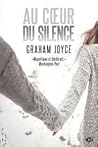Au cœur du silence by Graham Joyce