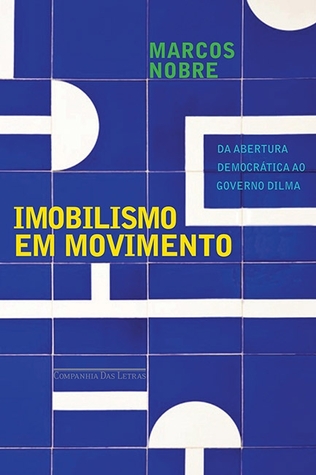 Imobilismo em Movimento: Da Abertura Democrática ao Governo Dilma (Paperback)