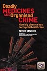 Deadly Medicines and Organised Crime: How Big Pharma Has Corrupted Healthcare