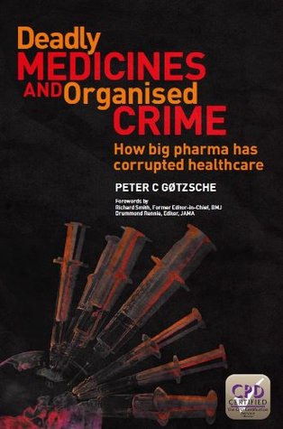 Deadly Medicines and Organised Crime: How Big Pharma Has Corrupted Healthcare (Paperback)