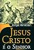 Jesus Cristo é o Senhor
