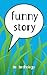 Funny Story: an anthology