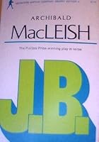 J.B. A Play in Verse by Archibald MacLeish